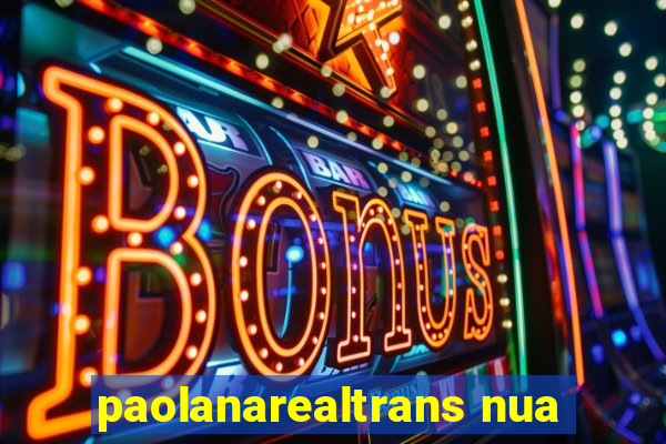 paolanarealtrans nua